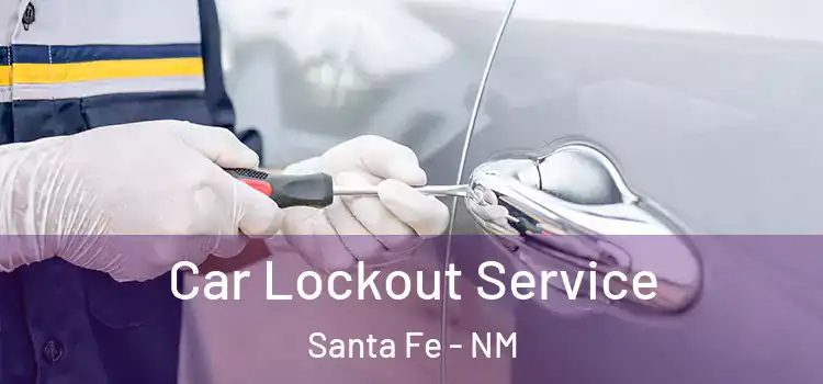 Car Lockout Service Santa Fe - NM
