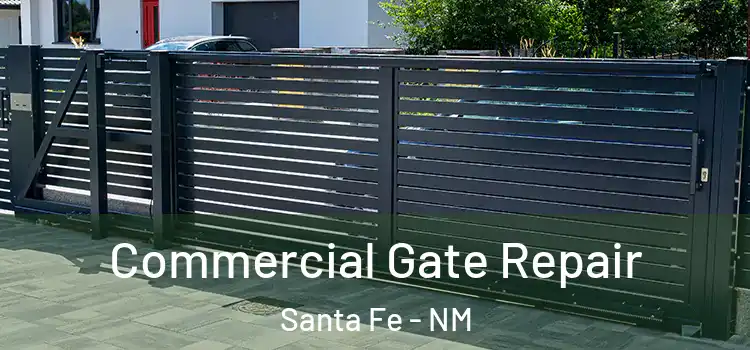 Commercial Gate Repair Santa Fe - NM