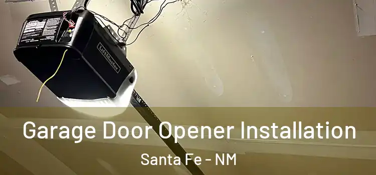  Garage Door Opener Installation Santa Fe - NM