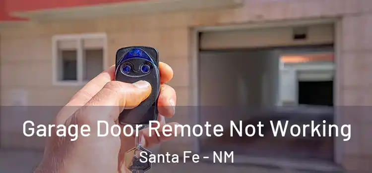  Garage Door Remote Not Working Santa Fe - NM