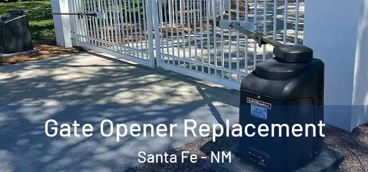 Gate Opener Replacement Santa Fe - NM