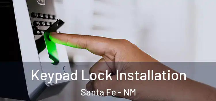  Keypad Lock Installation Santa Fe - NM